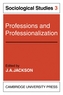 Professions and Professionalization: Volume 3, Sociological Studies
