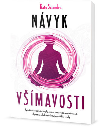 Návyk všímavosti - Šestitýdenní program pro zachycení přítomného okamžiku