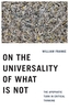 On the Universality of What Is Not