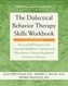 The Dialectical Behavior Therapy Skills Workbook