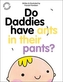 Do Daddies Have Ants In Their Pants?