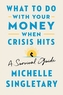 What to Do with Your Money When Crisis Hits