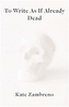 To Write as if Already Dead