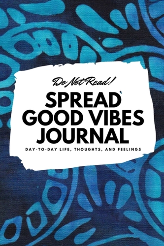 DO NOT READ! SPREAD GOOD VIBES JOURNAL: