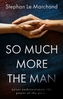 So Much More the Man