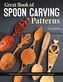 Great Book of Spoon Carving Patterns