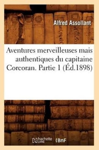 Aventures merveilleuses mais authentiques du capitaine Corcoran. Partie 1 (Ed.1898)
