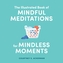 The Illustrated Book of Mindful Meditations for Mindless Moments
