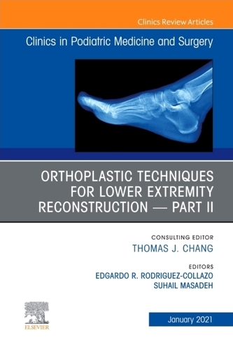 Orthoplastic techniques for lower extremity reconstruction - Part II, An Issue of Clinics in Podiatric Medicine and Surg