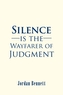 Silence is the Wayfarer of Judgment