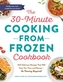 The 30-Minute Cooking from Frozen Cookbook