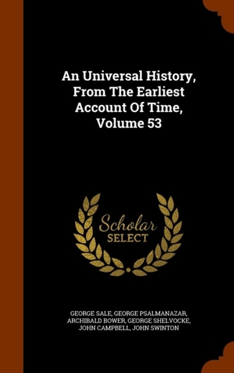 An Universal History, from the Earliest Account of Time, Volume 53