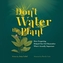 Don't Water the Plant
