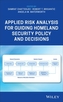 Applied Risk Analysis for Guiding Homeland Security Policy and Decisions