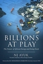Billions at Play