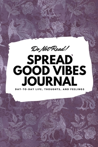 DO NOT READ! SPREAD GOOD VIBES JOURNAL: