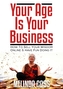 Your Age is Your Business
