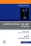 Robotic Urology: The Next Frontier, An Issue of Urologic Clinics