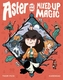Aster and the Mixed-Up Magic