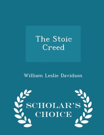 The Stoic Creed - Scholar's Choice Edition