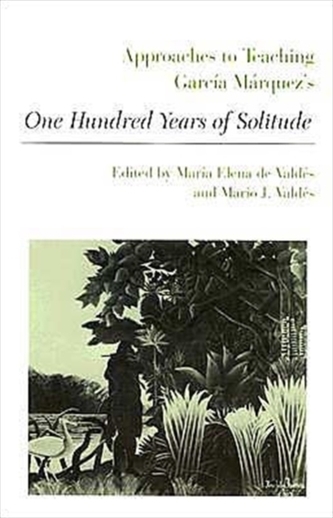 Approaches to Teaching Garcia Marquez's One Hundred Years of Solitude