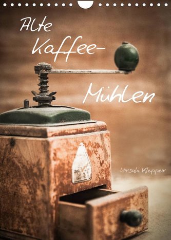 Alte Kaffeemühlen (Wandkalender 2022 DIN A4 hoch)