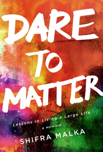 Dare to Matter -- Lessons in Living a Large Life