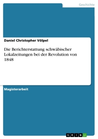 Die Berichterstattung schwäbischer Lokalzeitungen bei der Revolution von 1848