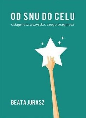 Od snu do celu / Jurasz Beata