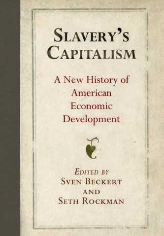 Slavery's Capitalism: A New History of American Economic Development