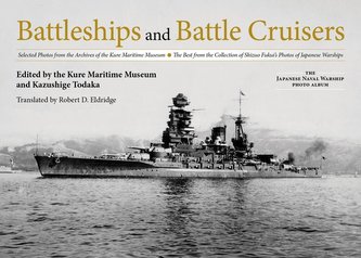 Battleships and Battle Cruisers: Selected Photos from the Archives of the Kure Maritime Museum the Best from the Collection of S