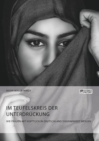 Im Teufelskreis der Unterdrückung. Wie Frauen mit Kopftuch in Deutschland diskriminiert werden