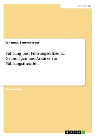 Führung und Führungseffizienz. Grundlagen und Ansätze von Führungstheorien