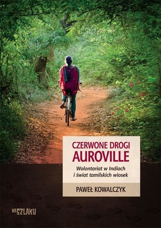 Czerwone drogi Auroville. Wolontariat w Indiach..