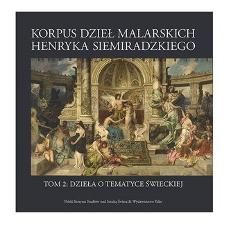 Korpus dzieł malarskich Henryka Siemiradzkiego Tom 2