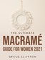 The Ultimate Macramé Guide for Women 2021