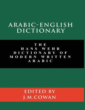 Arabic-English Dictionary: The Hans Wehr Dictionary of Modern Written Arabic (English and Arabic Edition)