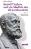 Rudolf Virchow und die Medizin des 20. Jahrhunderts