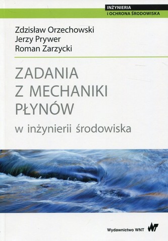 Zadania z mechaniki płynów w inżynierii środowiska Zadania z mechaniki płynów w inżynierii środowiska