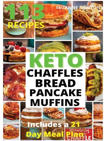 Keto Bread, Basic Chaffles, Pancake and Muffins: 113 Easy To Follow Recipes for Ketogenic Weight-Loss, Natural Hormonal Health &