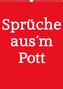 Sprüche aus´m Pott (Wandkalender 2022 DIN A3 hoch)