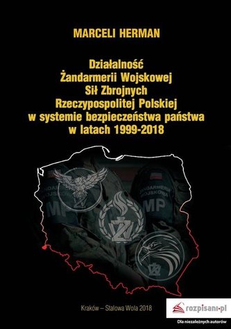 Działalność Żandarmerii Wojskowej Sił Zbrojnych Rzeczypospolitej Polskiej w systemie bezpieczeństwa państwa w latach 1999-2018