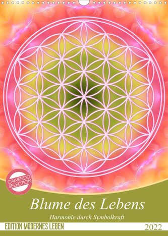 Blume des Lebens - Harmonie durch Symbolkraft (Wandkalender 2022 DIN A3 hoch)