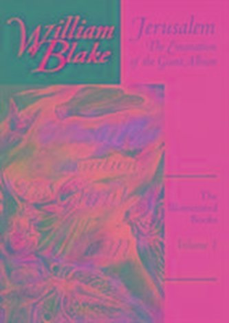 The Illuminated Books of William Blake, Volume 1: Jerusalem: The Emanation of the Giant Albion