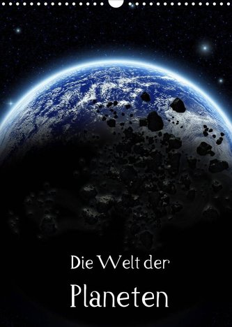 Die Welt der Planeten (Wandkalender 2022 DIN A3 hoch)