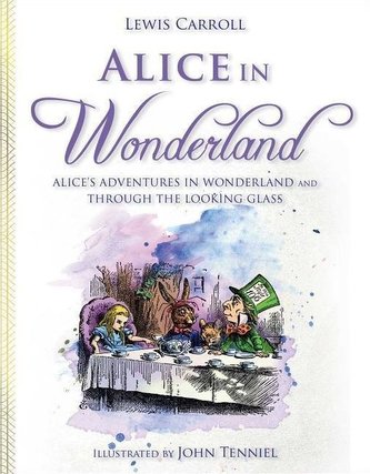 Alice in Wonderland: Alice's Adventures in Wonderland and Through the Looking Glass