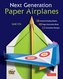 Next Generation Paper Airplanes Kit: Engineered for Extreme Performance, These Paper Airplanes Are Guaranteed to Impress: Kit wi