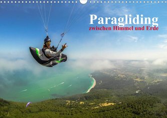 Paragliding - zwischen Himmel und Erde (Wandkalender 2022 DIN A3 quer)