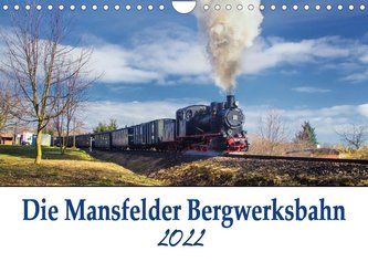Die Mansfelder Bergwerksbahn (Wandkalender 2022 DIN A4 quer)