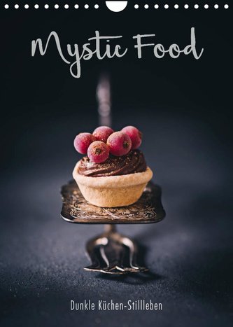 Mystic Food Dunkle Küchen-Stillleben (Wandkalender 2022 DIN A4 hoch)